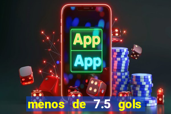 menos de 7.5 gols o que significa